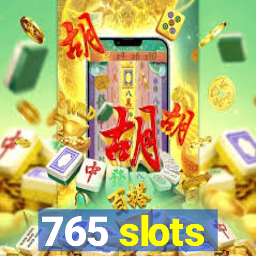 765 slots